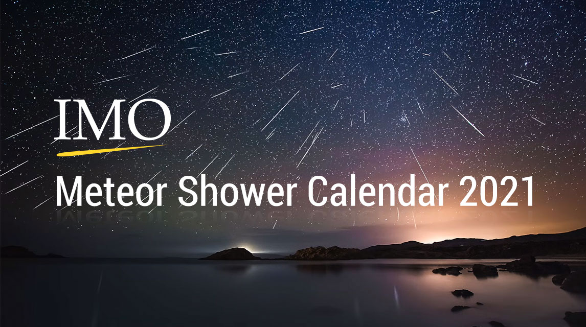Meteor Shower Calendar 2021 2021 Meteor Shower Calendar | IMO